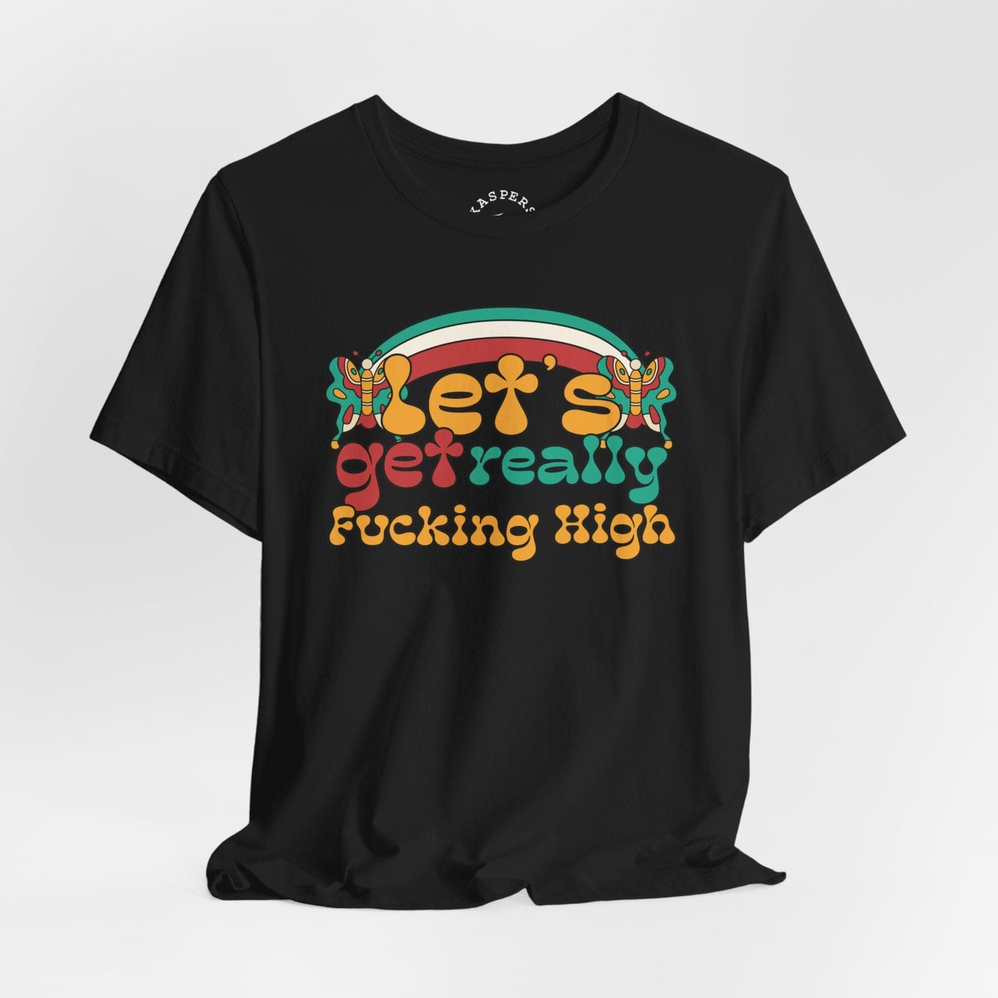 Let's Get Really Fucking High T-Shirt