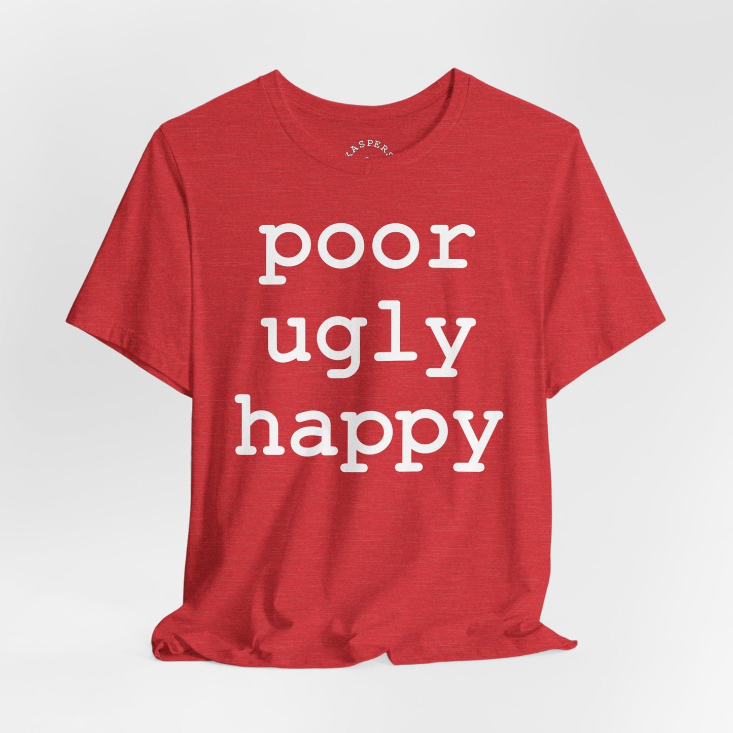 Poor Ugly Happy T-Shirt