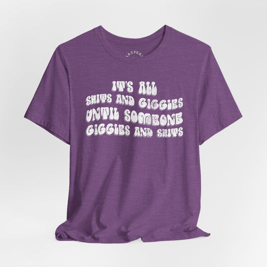 It's All Shits and Giggles Until Someone Giggles And Shits T-Shirt