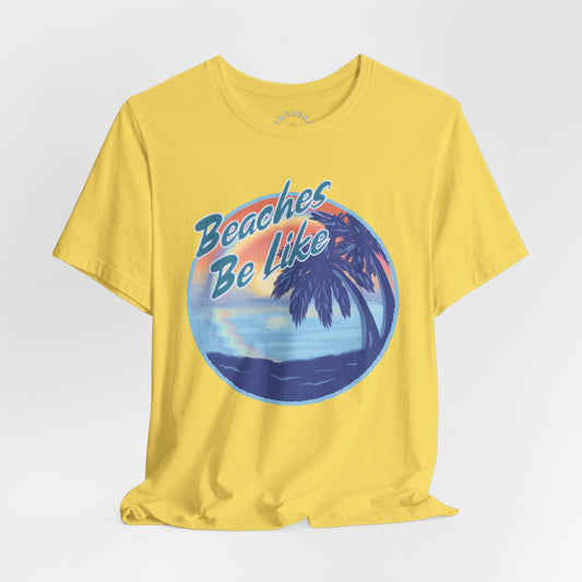 Beaches Be Like T-Shirt