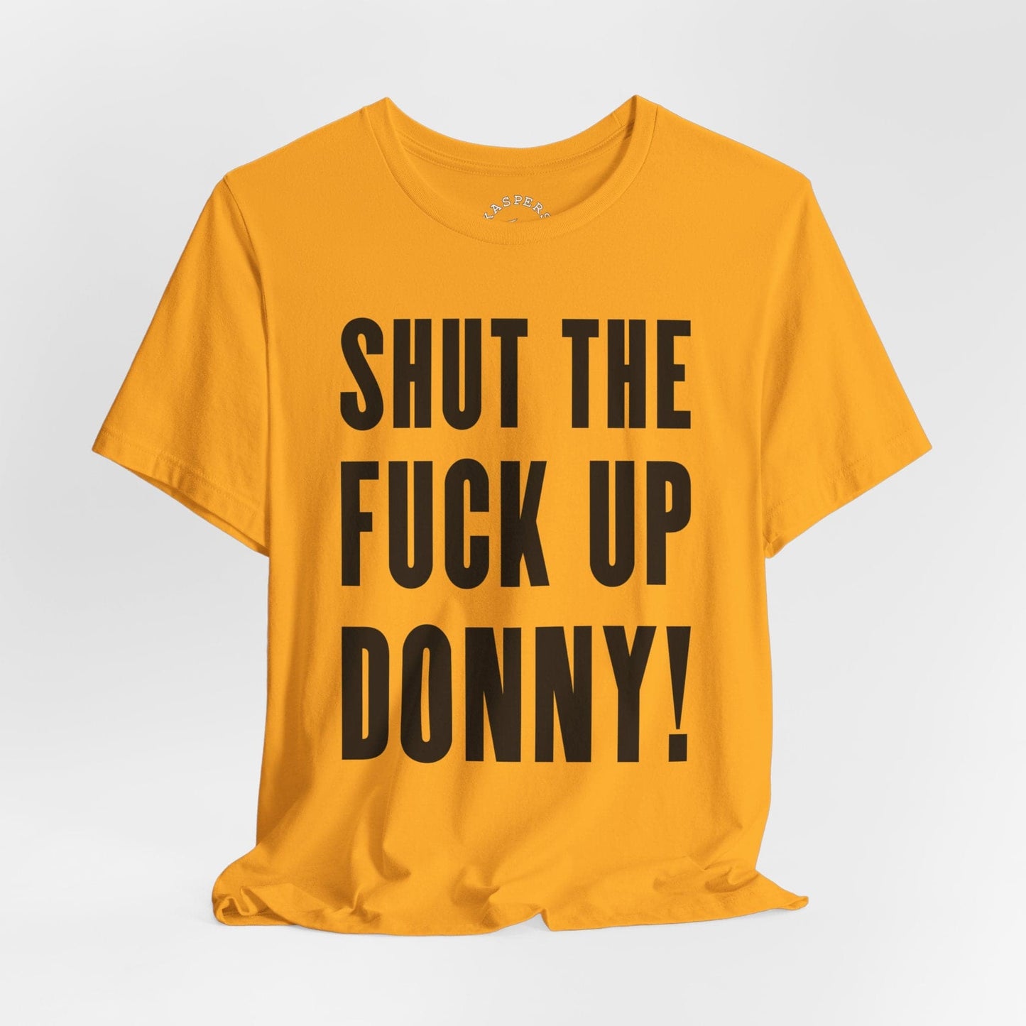 Shut The Fuck Up Donny! T-Shirt