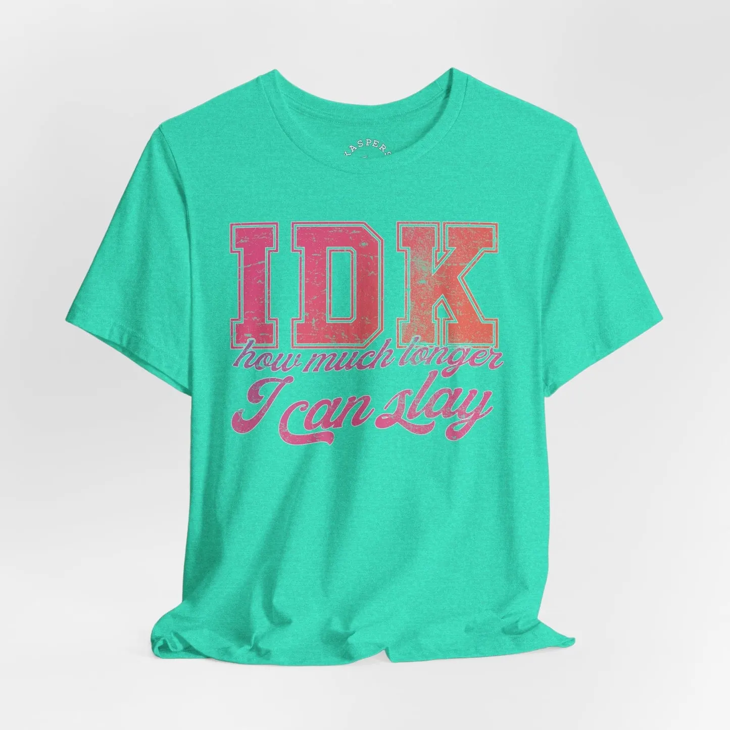 IDK How Much Longer I Can Slay T-Shirt