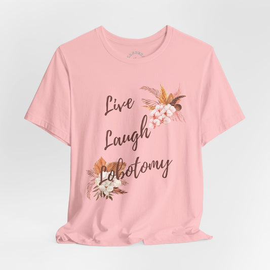 Live Laugh Lobotomy T-Shirt