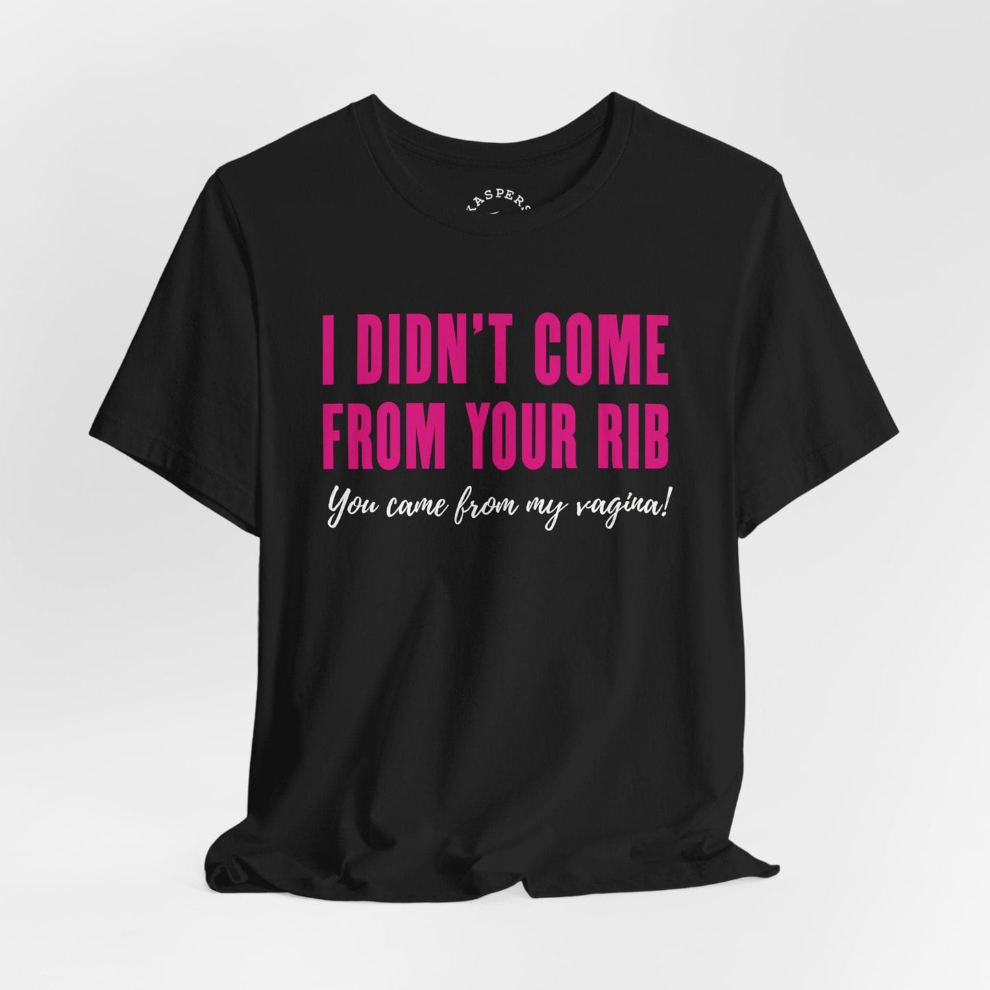 I Didn't Come From Your Rib T-Shirt