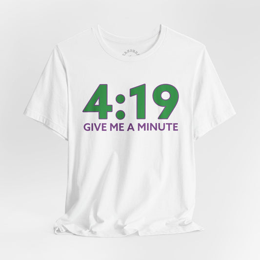 4:19 Give Me A Minute T-Shirt