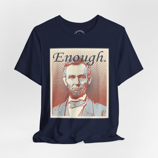 Enough. - Abraham Lincoln T-Shirt