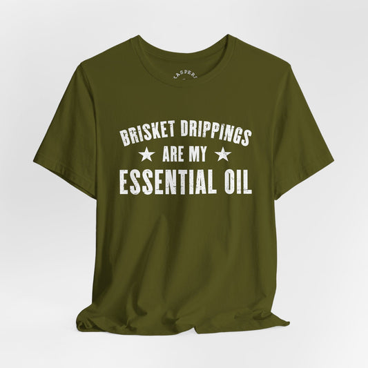Brisket Dripping Are My Essential Oil T-Shirt