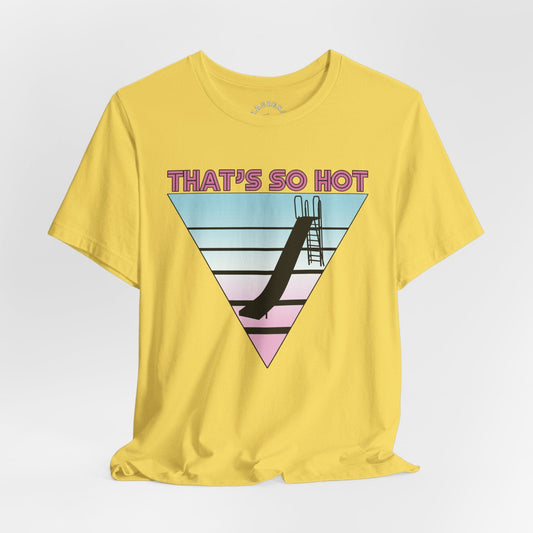 That's So Hot - Playground Slide T-Shirt