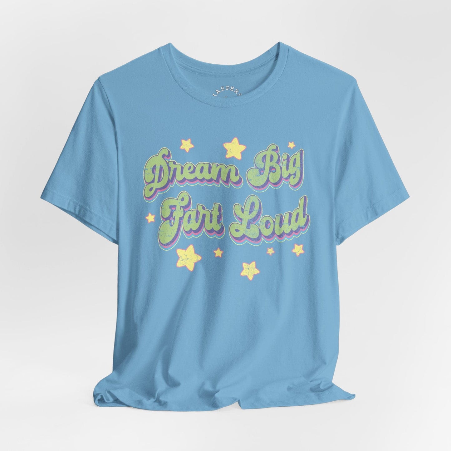 Dream Big, Fart Loud T-Shirt