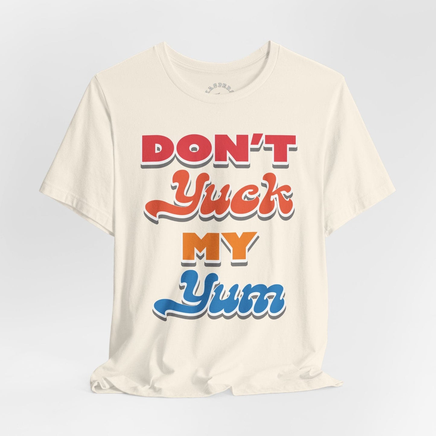 Don't Yuck My Yum T-Shirt