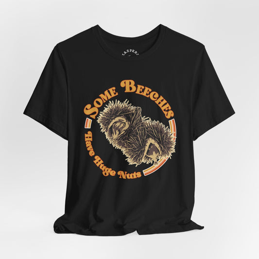 Some Beeches Have Huge Nuts T-Shirt