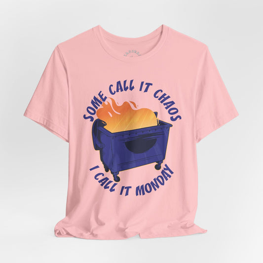 Some Call It Chaos - I Call It Monday T-Shirt