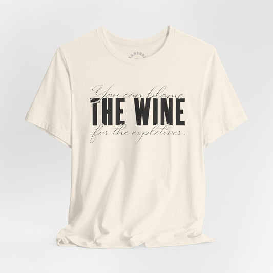 You Can Blame The Wine For The Expletives T-Shirt