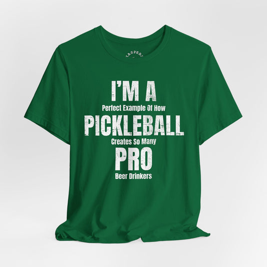 I'm A Perfect Example Of How Pickleball Creates Pro Beer Drinkers T-Shirt