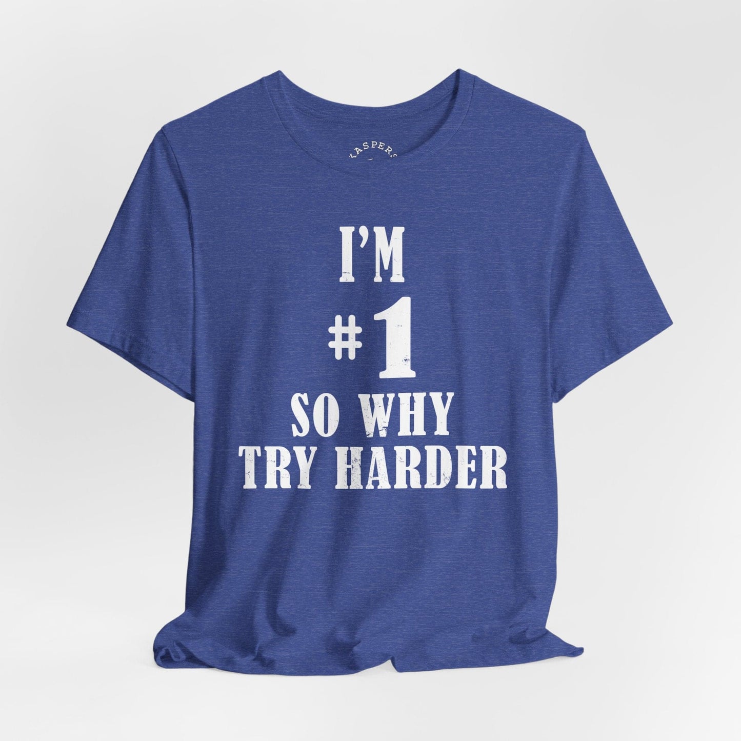 I'm #1 So Why Try Harder T-Shirt