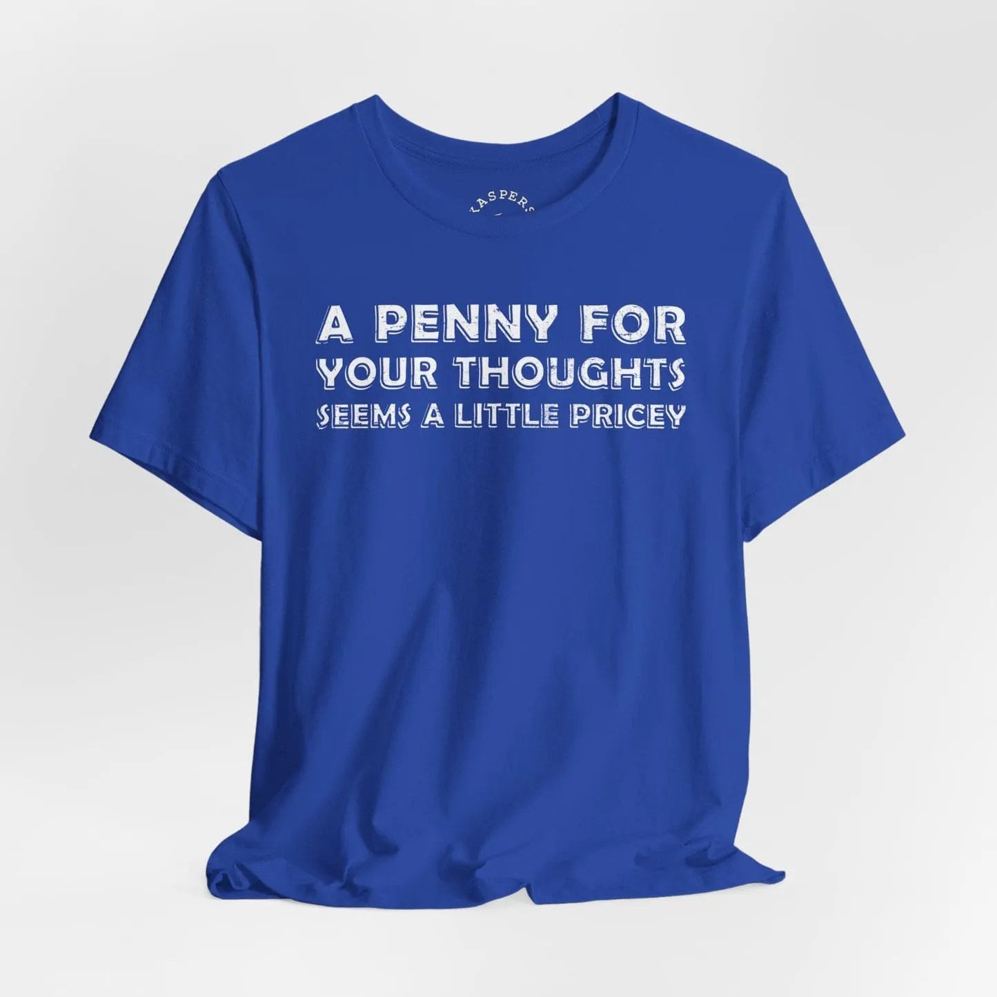 A Penny For Your Thoughts Seems A Little Pricey T-Shirt