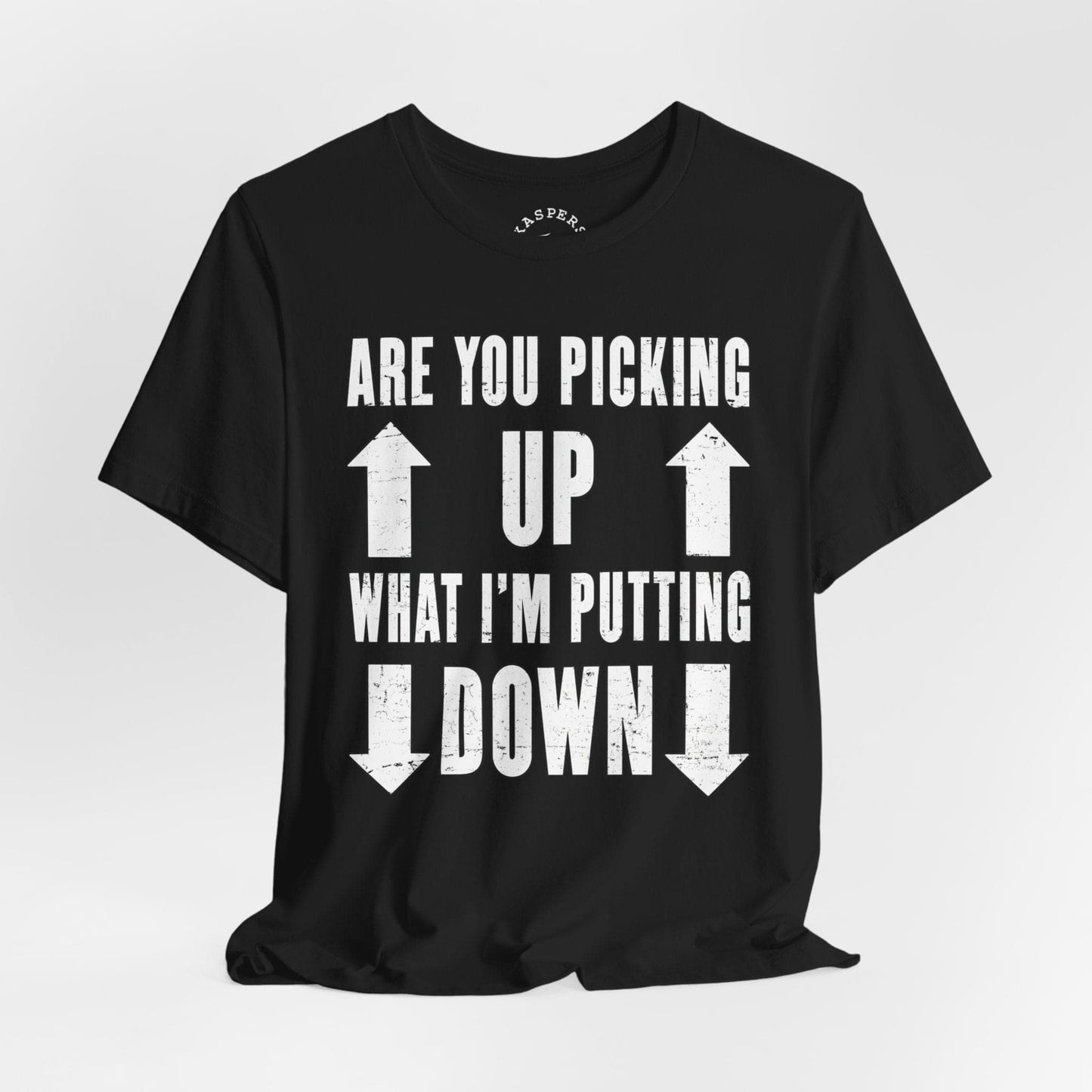 Are You Picking Up What I'm Putting Down T-Shirt