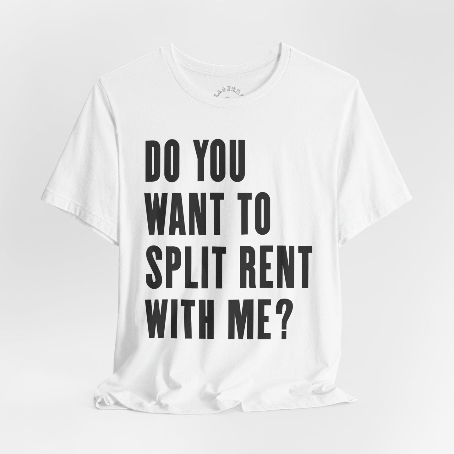 Do You Want To Split Rent With Me? T-Shirt