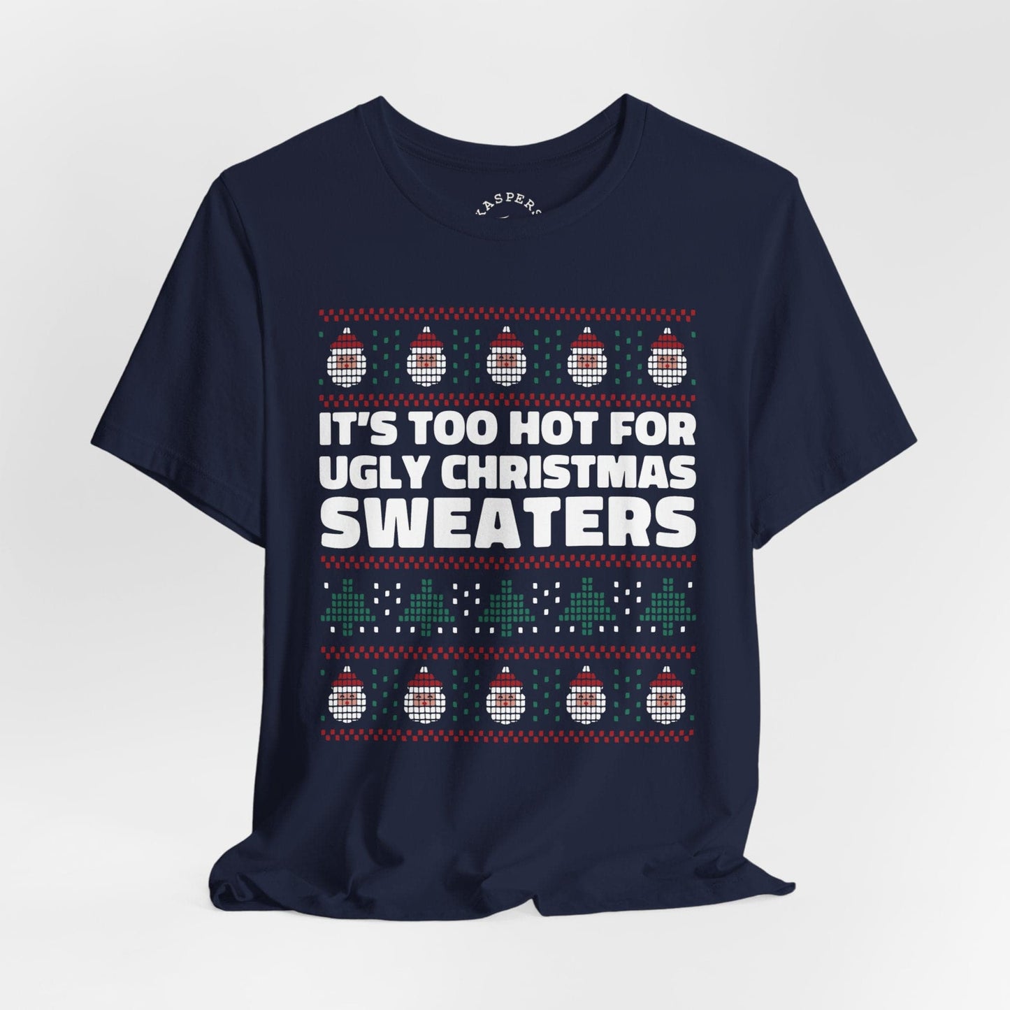 It's Too Hot For Ugly Christmas Sweaters T-Shirt