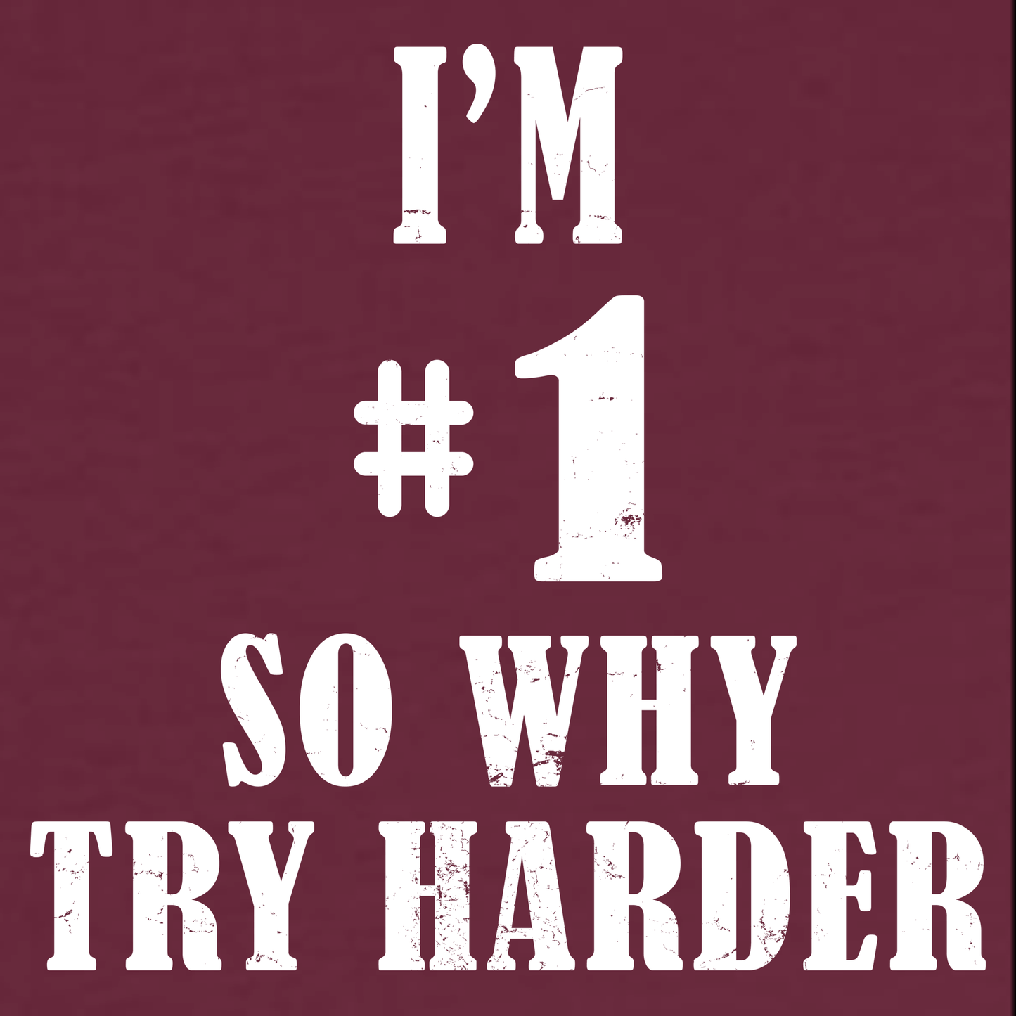I'm #1 So Why Try Harder T-Shirt