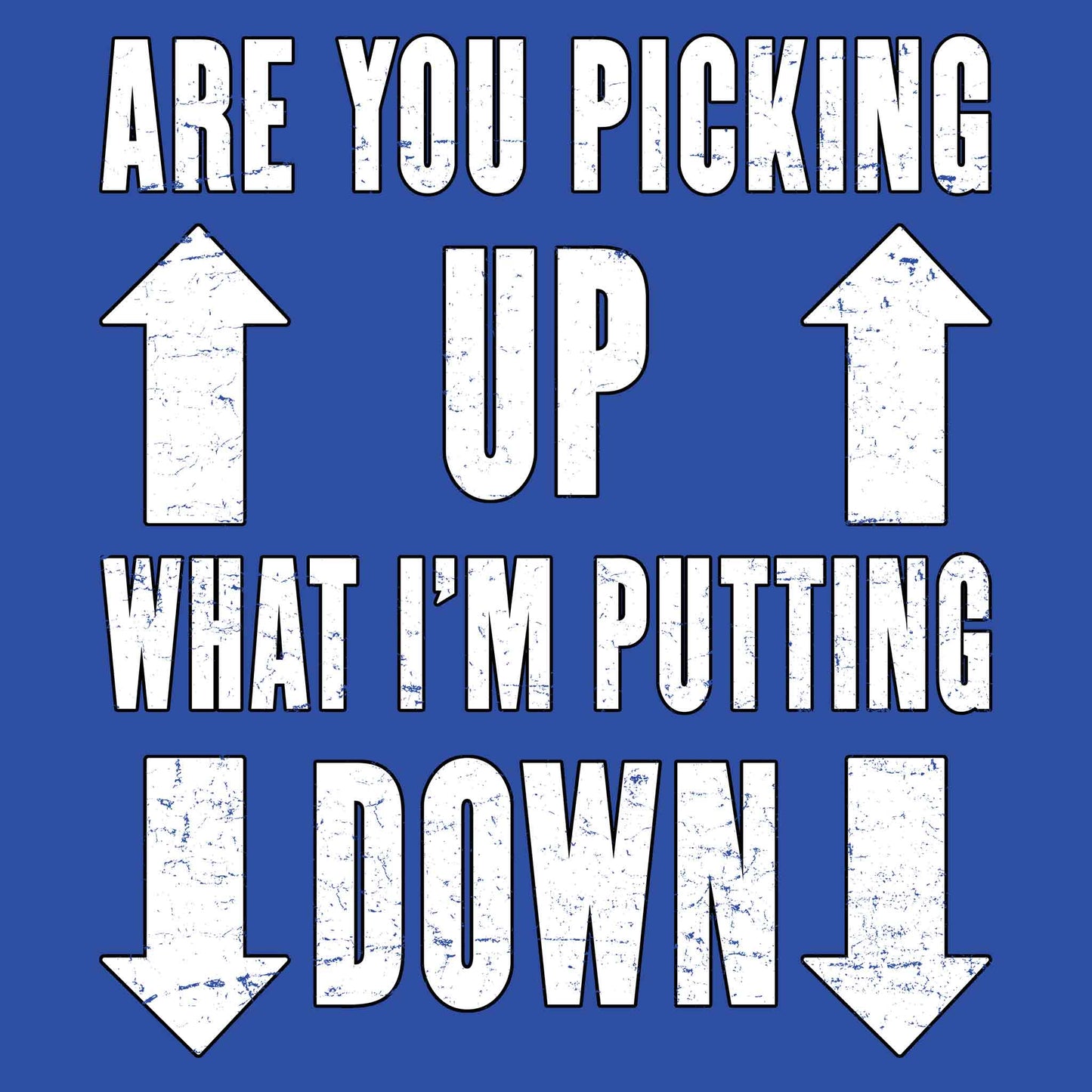 Are You Picking Up What I'm Putting Down T-Shirt