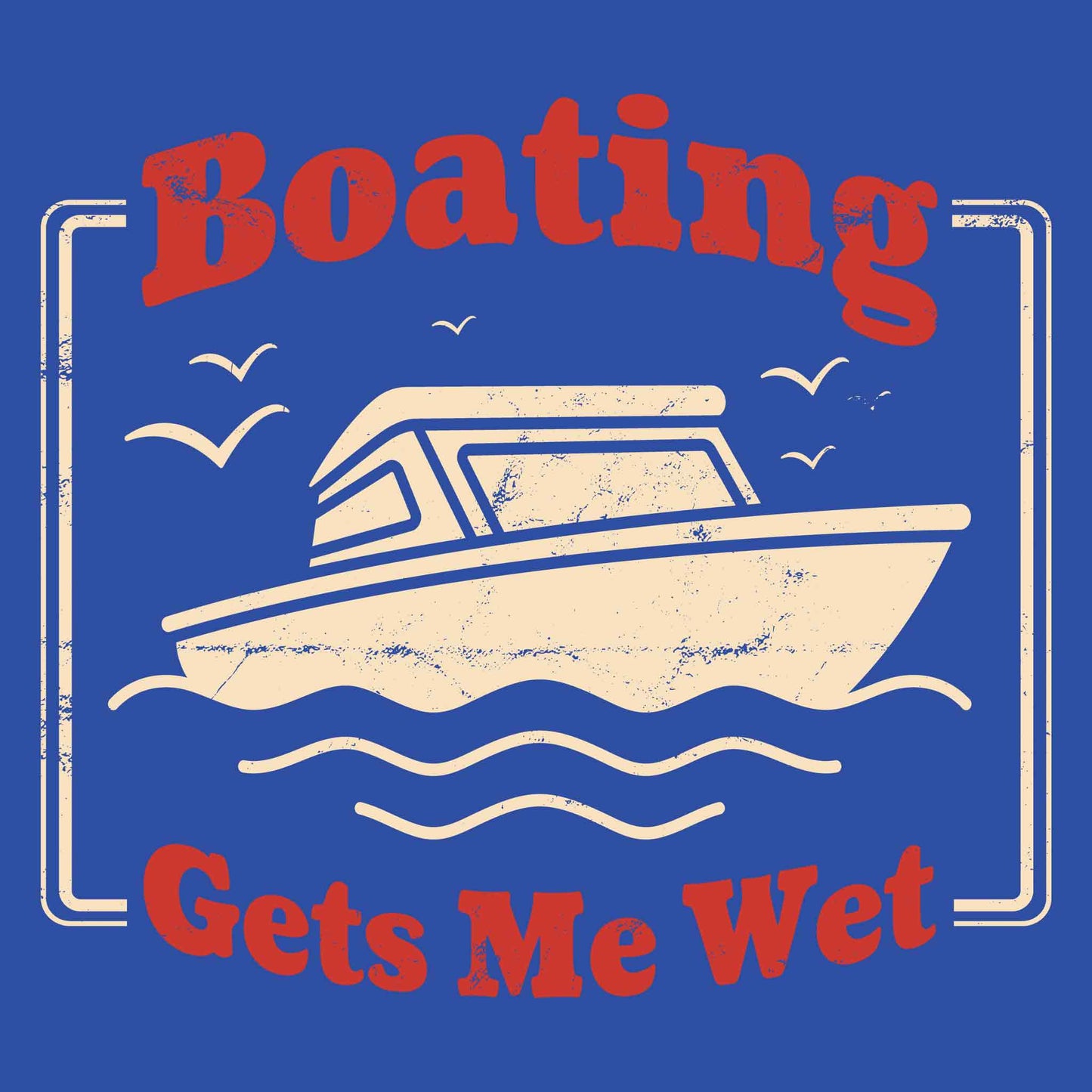Boating Gets Me Wet T-Shirt
