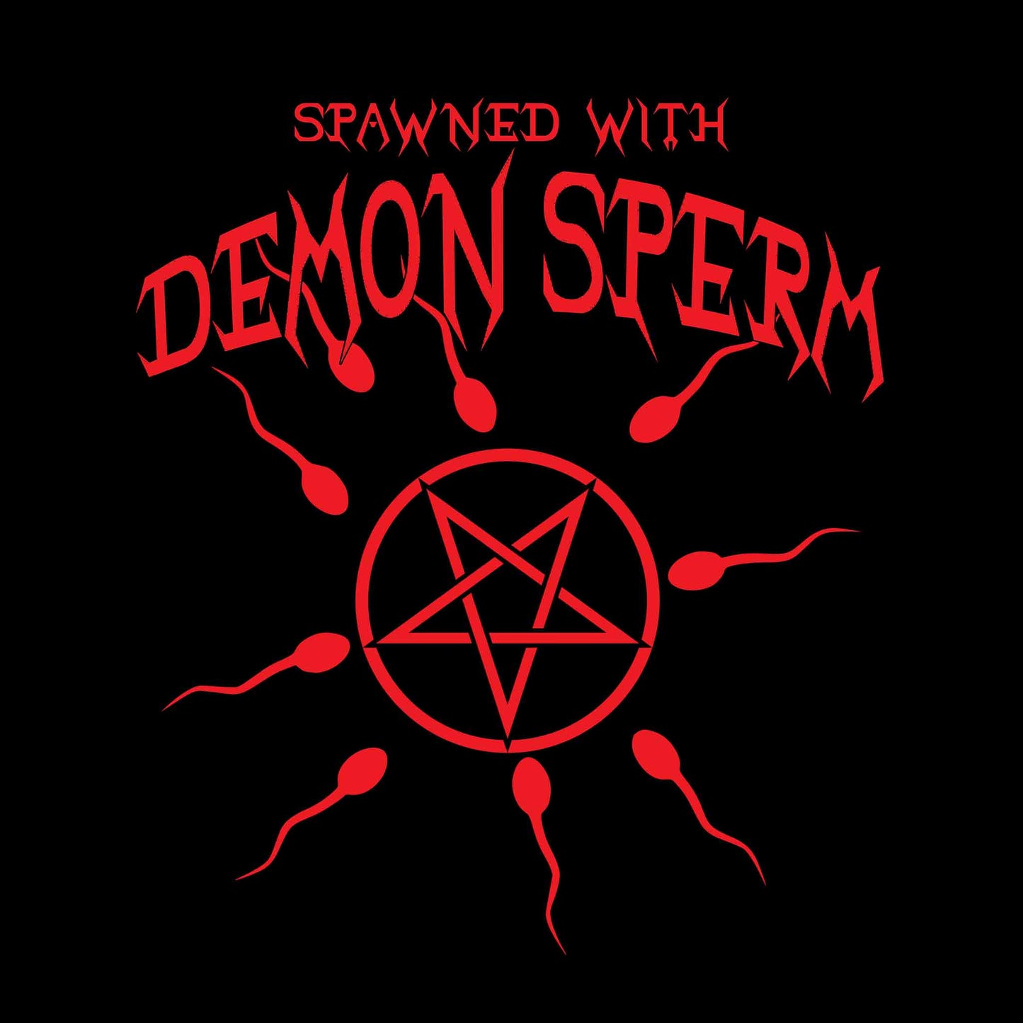 Spawned With Demon Sperm T-Shirt