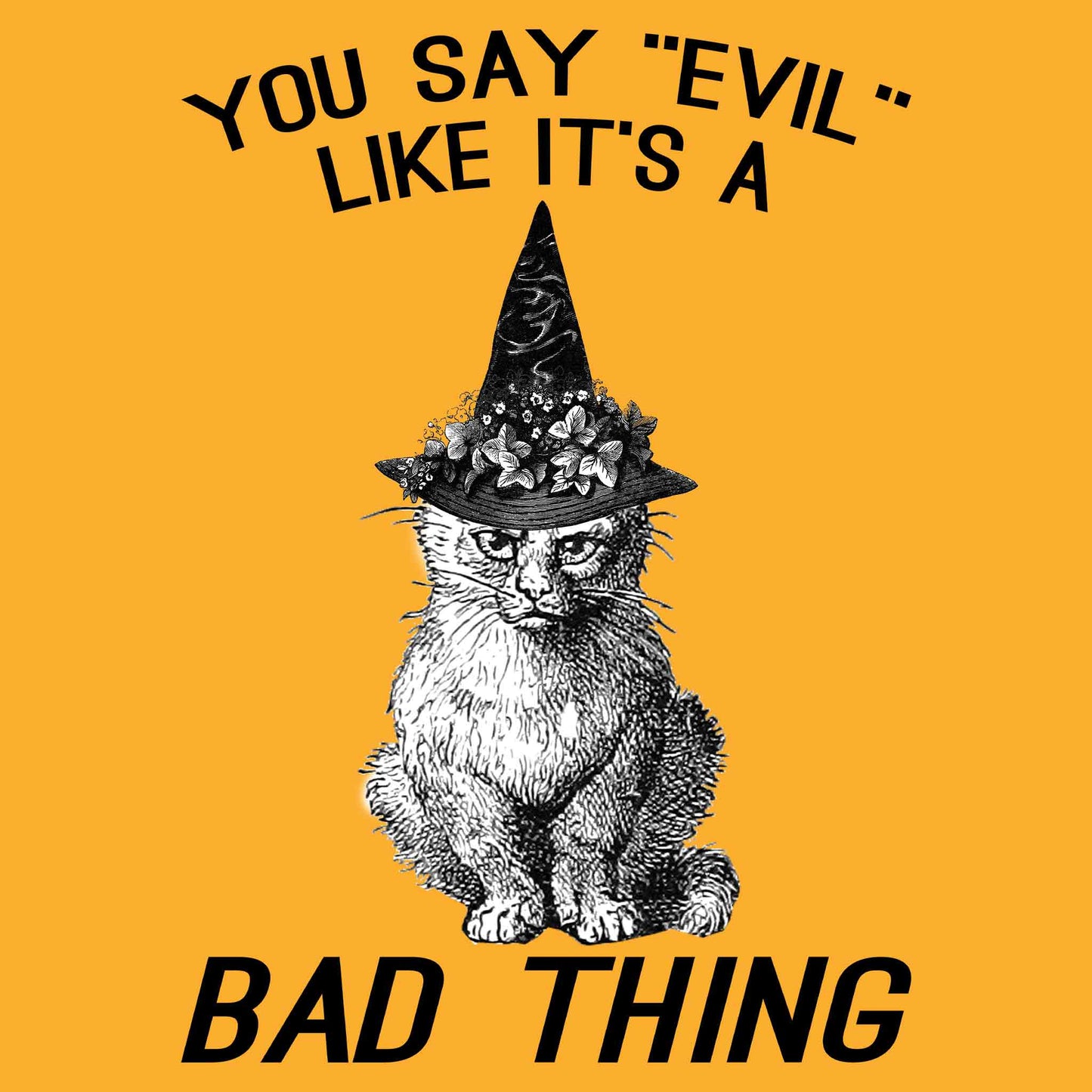 You Say Evil Like It's A Bad Thing T-Shirt