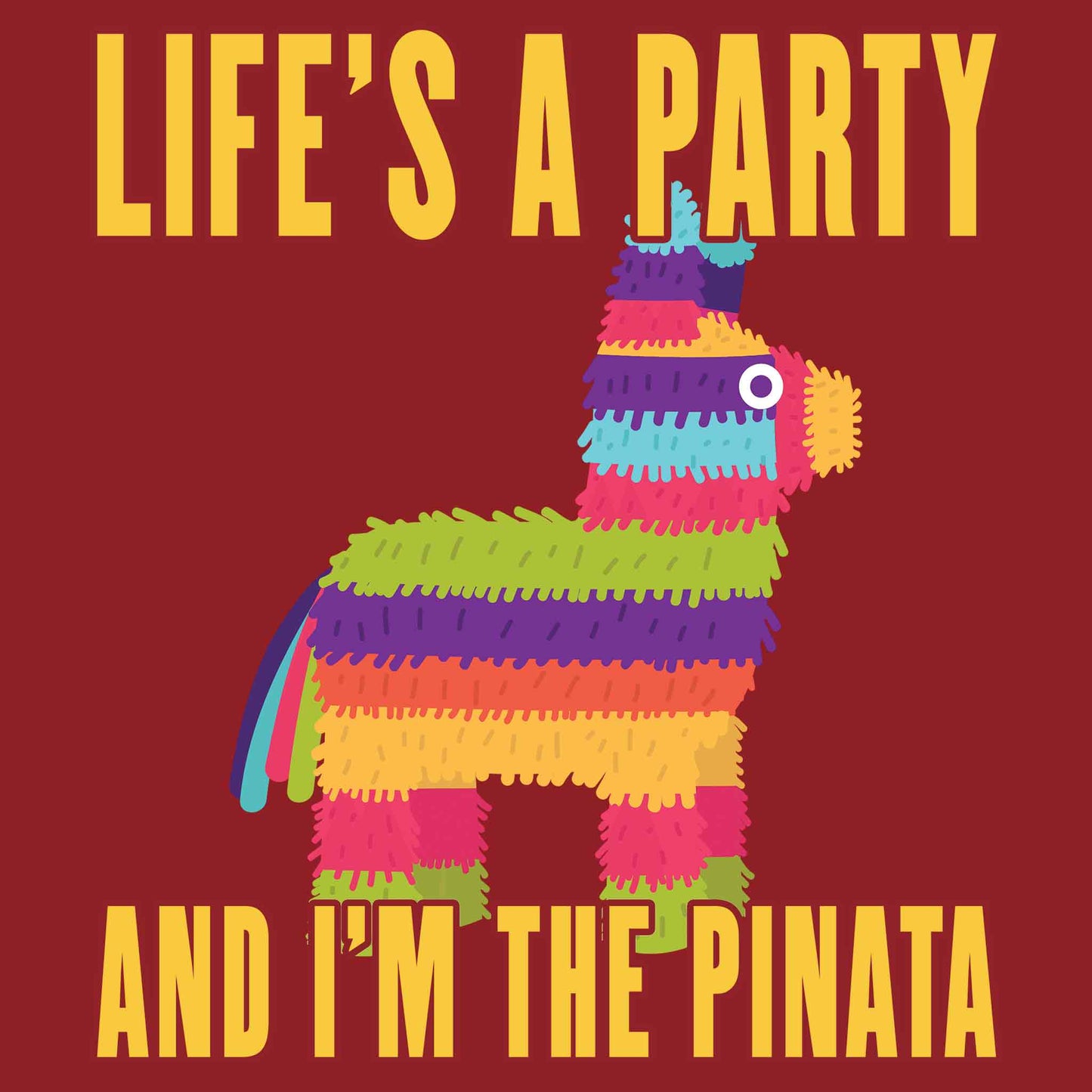 Life's A Party And I'm The Pinata T-Shirt