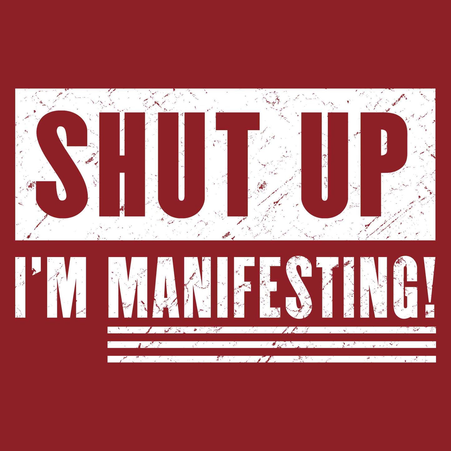 Shut Up I'm Manifesting T-Shirt