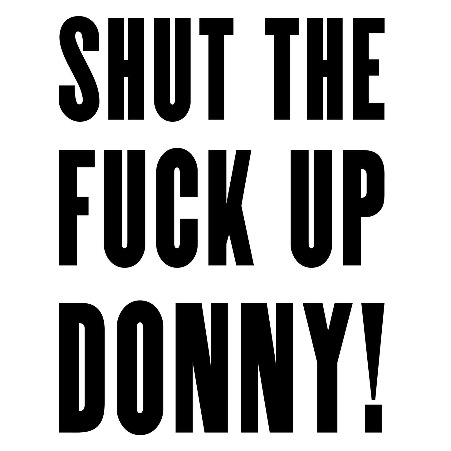 Shut The Fuck Up Donny! T-Shirt