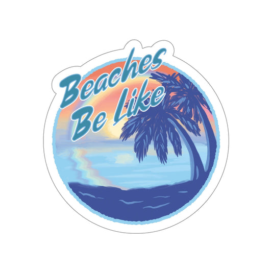Beaches Be Like - 5" Sticker in the color: - Kaspers Tees